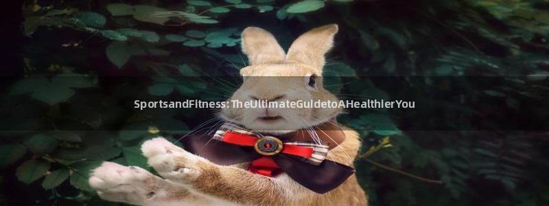 凯发官网下载联系电话：SportsandFitnes